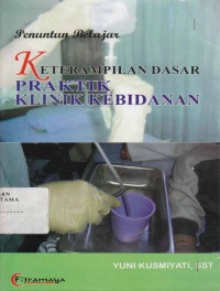 Penuntun Belajar : Ketrampilan dasar praktik klinik kebidanan