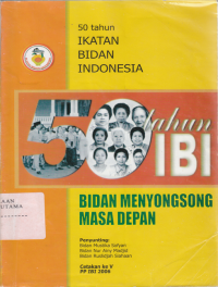 Image of 50 tahun ikatan bidan indonesia : Bidan menyonsong masa depan
