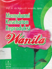 Memahami Kesehatan Reproduksi Wanita