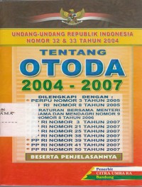 Undang-undang republik Indonesia nomor 32 dan 33 tahun 2004 : Tentang Otoda 2004 - 2007