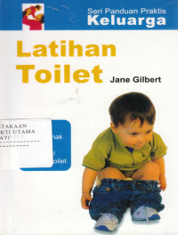 Seri panduan praktis keluarga : latihan toilet