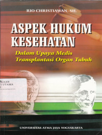 Aspek hukum kesehatan dalam upaya transplantasi organ tubuh