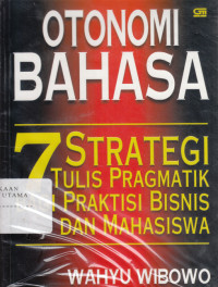 Otonomi Bahasa : 7 strategis  tulis pragmatik bagi praktisi bisnis dan mahasiswa