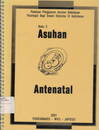 Panduan Pengajaran Asuhan Kebidanan Fisiologis Bagi Dosen Diploma III kebidanan : Asuhan Antenatal Buku 2
