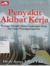 Seri Kesehatan Umum : Penyakit Akibat Kerja :Berbagai Penyakit Akibat Lingkungan Kerja dan Upaya Penanggulangannya