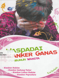 Waspadai 4 Kanker Ganas Pembunuh Wanita : Kanker Indung telur, Kanker Leher Rahim, Kanker Payudara