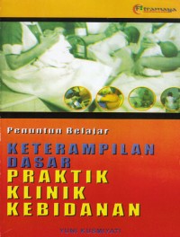Penuntun Belajar : Ketrampilan dasar praktik klinik kebidanan