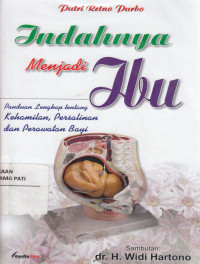 Indahnya Menjadi ibu, Panduan Lengkap Tentang Kehamilan , Persalinan dan Perawatan bayi