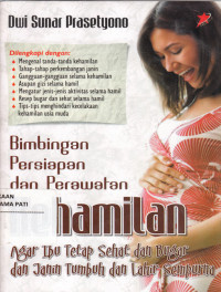 Bimbingan Persiapan dan Perawatan Kehamilan Agar Ibu Tetap Sehat dan Bugar dan Janin Tumbuh dan Lahir Sempurna