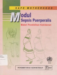 Safe motherhood : Modul Sepsis Puerperalis materi pendidikan kebidanan