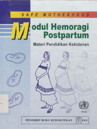 Safe motherhood : Modul Hemoragi Postpartum : materi pendidikan kebidanan