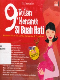 9 Bulan Menanti Si Buah Hati : Panduan Sehat dan Cerdas Kehamilan dan Persalinan