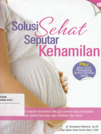 Solusi Sehat Seputar Kehamilan (Plus Menu Sehat Penunjang Tumbuh Kembang Janin)