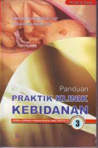 Panduan Praktik Klinik Kebidanan 3: Sebuah Alternatif Panduan Praktik Akbid Semester VI