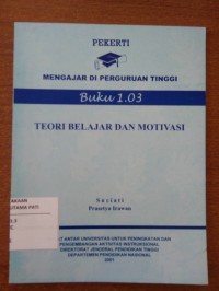 Pekerti : Mengajar Di Perguruan Tinggi Buku 1.03 : Teori Belajar dan Motivasi