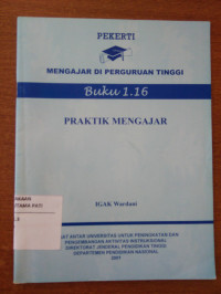 Pekerti : Mengajar Di Perguruan Tinggi Buku 1.16 : Praktik Mengajar