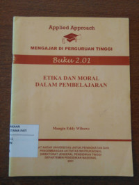 Applied Approach : Mengajar di perguruan Tinggi Buku 2.01 : ETIKA DAN MORAL DALAM PEMBELAJARAN