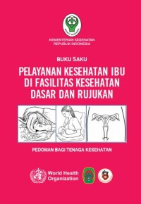 (E-book) Buku Saku Pelayanan Kesehatan Ibu di Fasilitas Kesehatan Dasar dan Rujukan: Pedoman bagi Tenaga Kesehatan