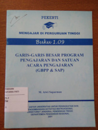 Pekerti : Mengajar Di Perguruan Tinggi Buku 1.09 : Garis-Garis Besar Program Pengajaran dan Satuan Acara Pengajran (GBPP & SAP)