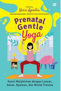 Prenatal Gentle Yoga: Kunci Melahirkan dengan Lancar, Aman, Nyaman dan Minim Trauma