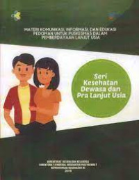 MATERI KOMUNIKASI, INFORMASI, DAN EDUKASI PEDOMAN UNTUK PUSKESMAS DALAM PEMBERDAYAAN LANJUT USIA