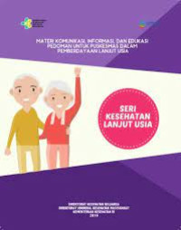 MATERI KOMUNIKASI, INFORMASI, DAN EDUKASI PEDOMAN UNTUK PUSKESMAS DALAM PEMBERDAYAAN LANJUT USIA
