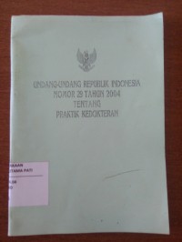 Undang-Undang Republik Indonesia Nomor 29 tahun 2004 Tentang Praktik Kedokteran